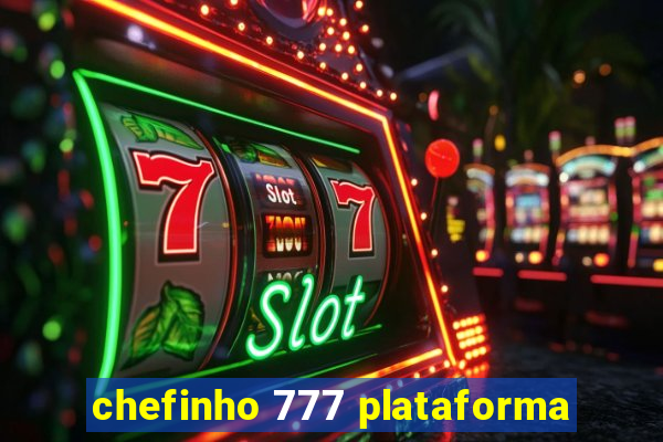 chefinho 777 plataforma